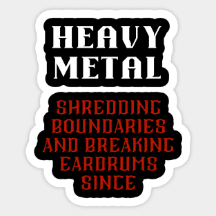 HEAVY METAL, shredding boundaries and  breaking eardrums since Sticker